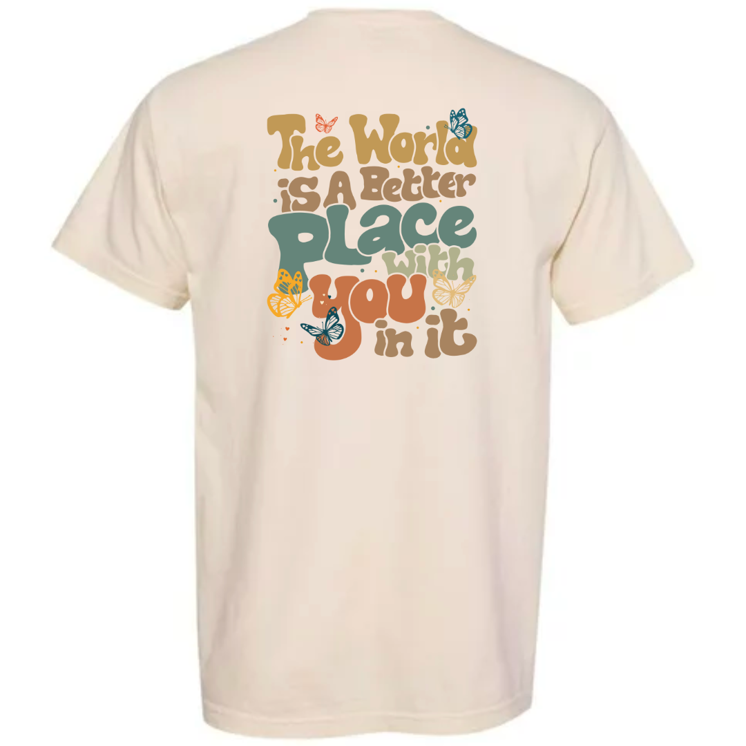 The World Is A Better Place With You In It Tee