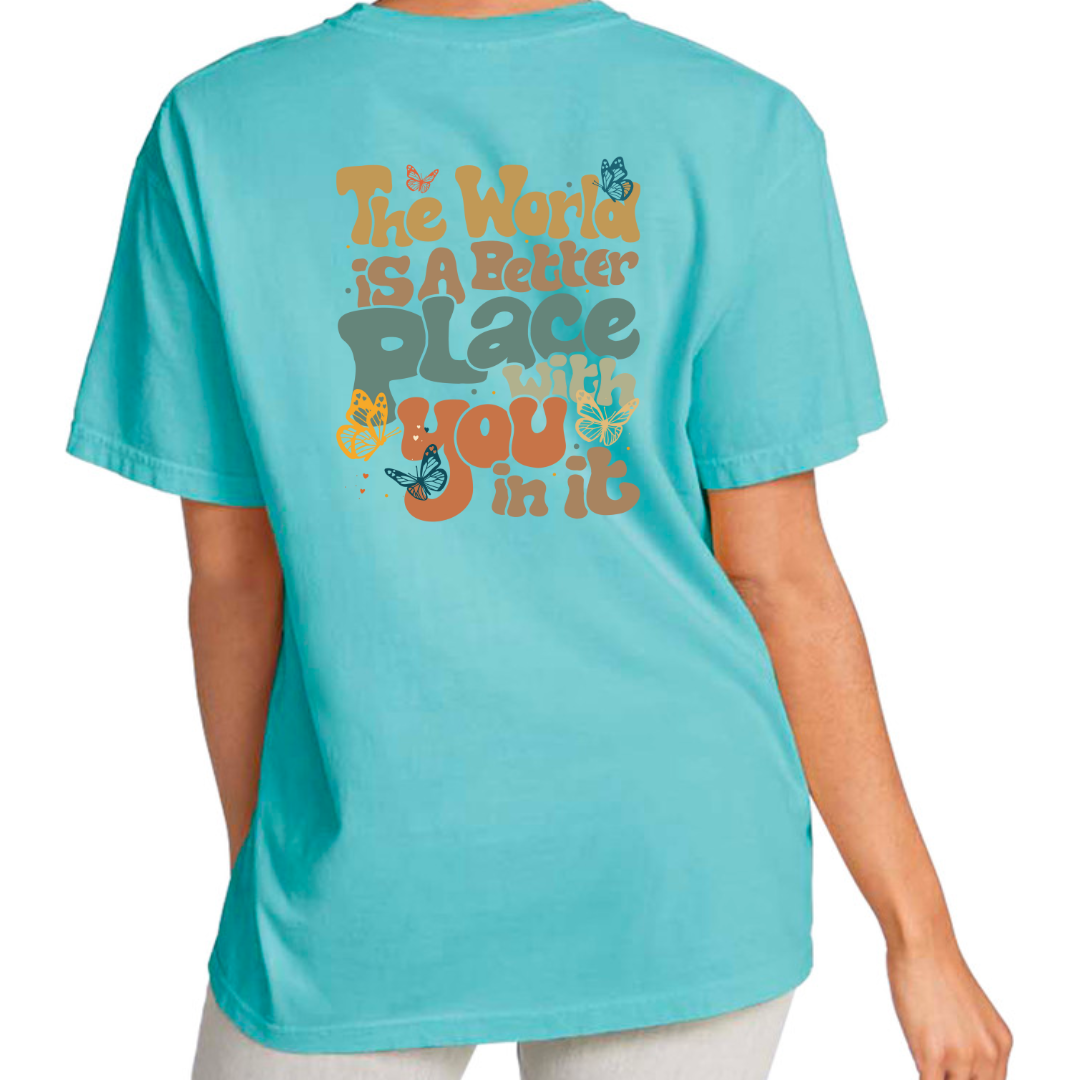 The World Is A Better Place With You In It Tee