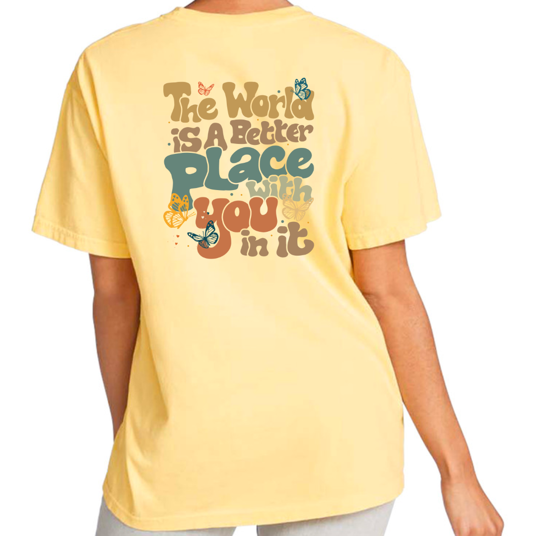 The World Is A Better Place With You In It Tee